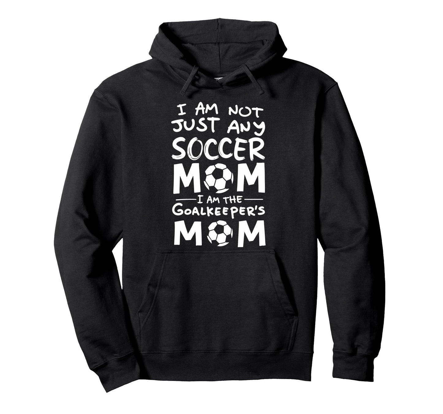 Im Not Just Any Soccer Mom Im Goalkeepers Hoodie - Unique Graphic Unisex - T-Shirt, Sweatshirt, Hoodie