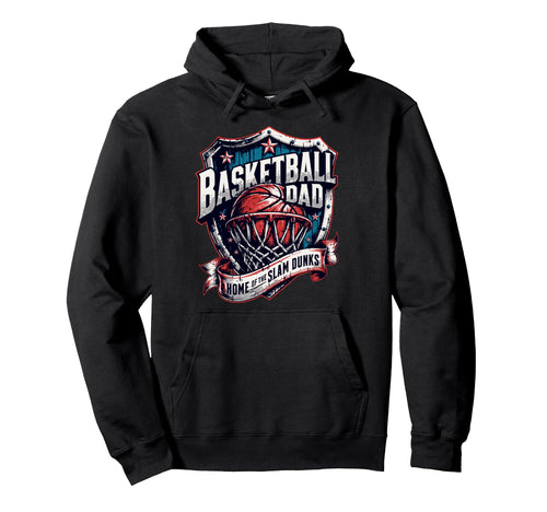 Proud Basketball Dad Home Slam Dunks Hoodie - Novelty Apparel Unisex - T-Shirt, Sweatshirt, Hoodie