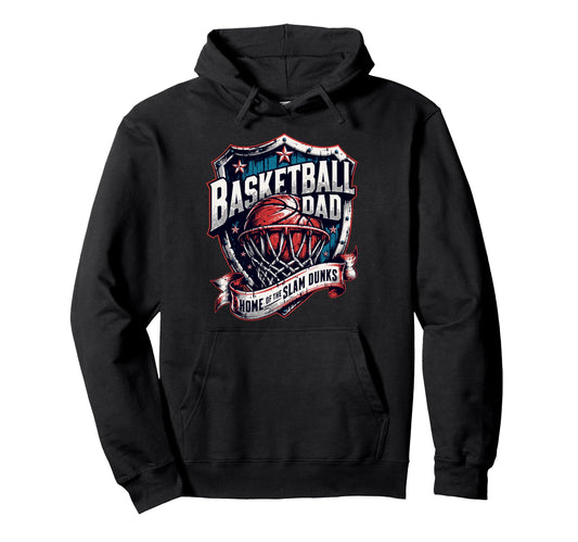 Proud Basketball Dad Home Slam Dunks Hoodie - Novelty Apparel Unisex - T-Shirt, Sweatshirt, Hoodie