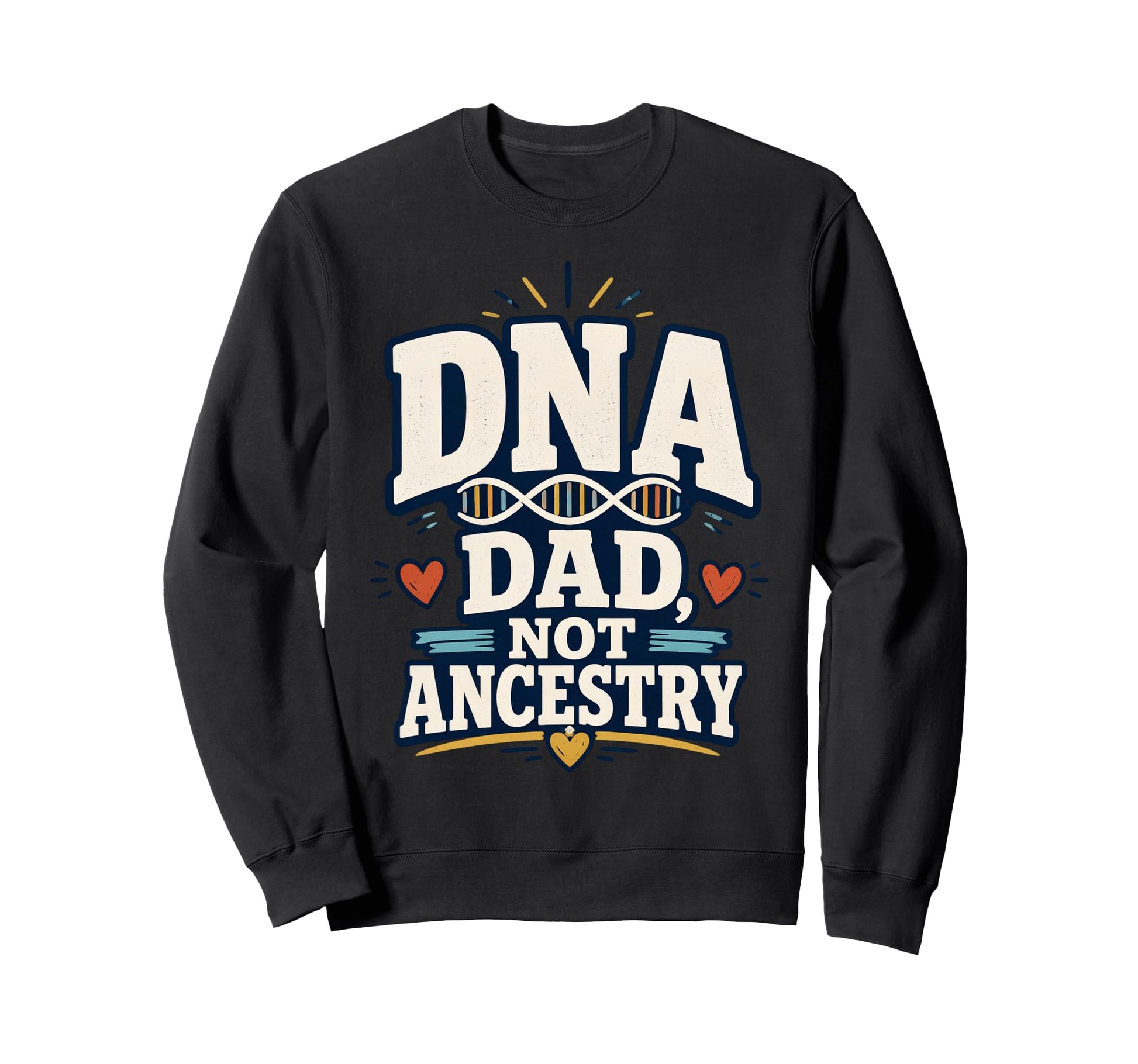 Dna Dad Not Ancestry Adoption Sweatshirt - Fun Novelty Design for Adults - T-Shirt, Sweatshirt, Hoodie