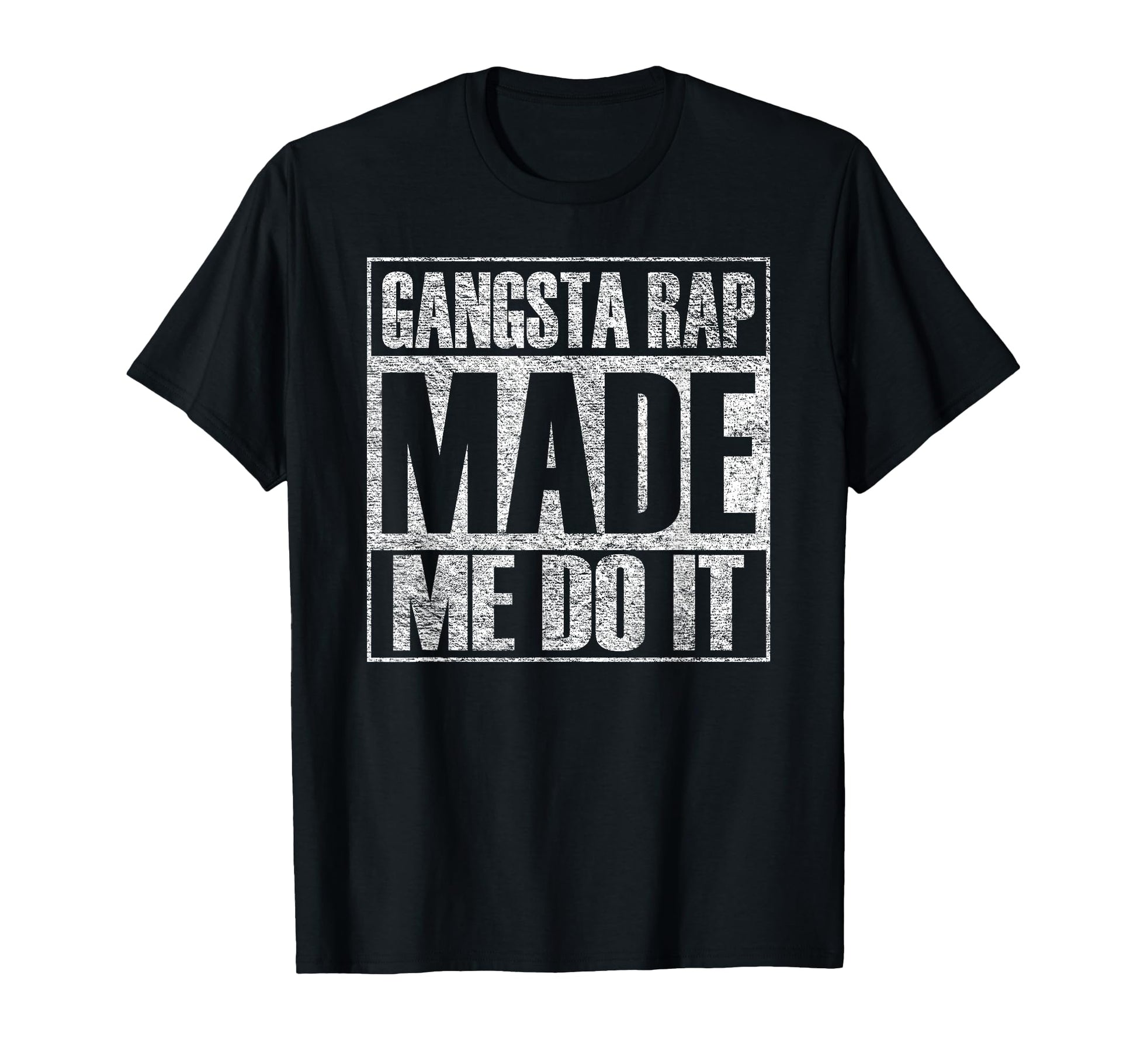 Gangsta Rap Music Made Me Do It T-Shirt - Casual Everyday Wear Unisex - T-Shirt, Sweatshirt, Hoodie