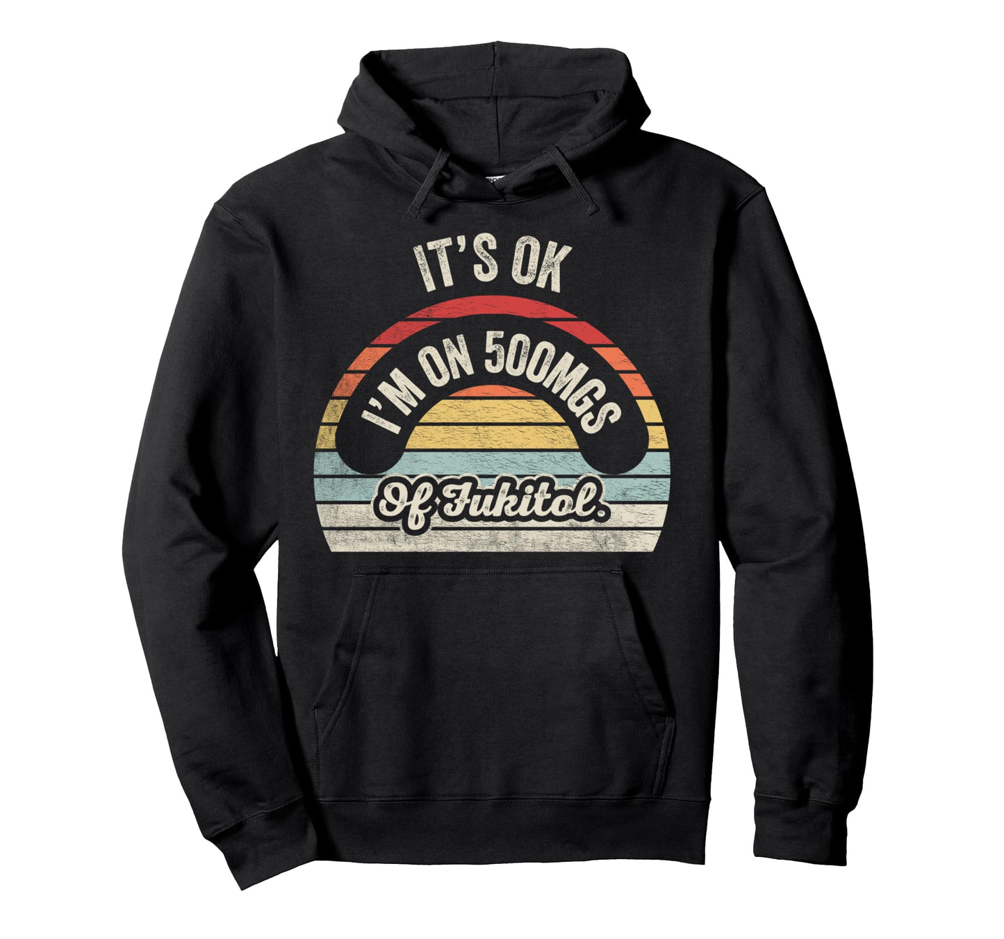 Its Ok Im 500Mgs Fukitol Rainbow Hoodie - Streetwear Style Unisex - T-Shirt, Sweatshirt, Hoodie