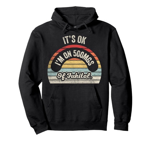 Its Ok Im 500Mgs Fukitol Rainbow Hoodie - Streetwear Style Unisex - T-Shirt, Sweatshirt, Hoodie