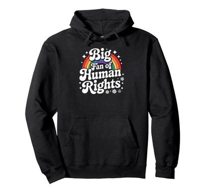 Rainbow Big Fan Human Rights Hoodie - Casual Everyday Wear Men Women - T-Shirt, Sweatshirt, Hoodie