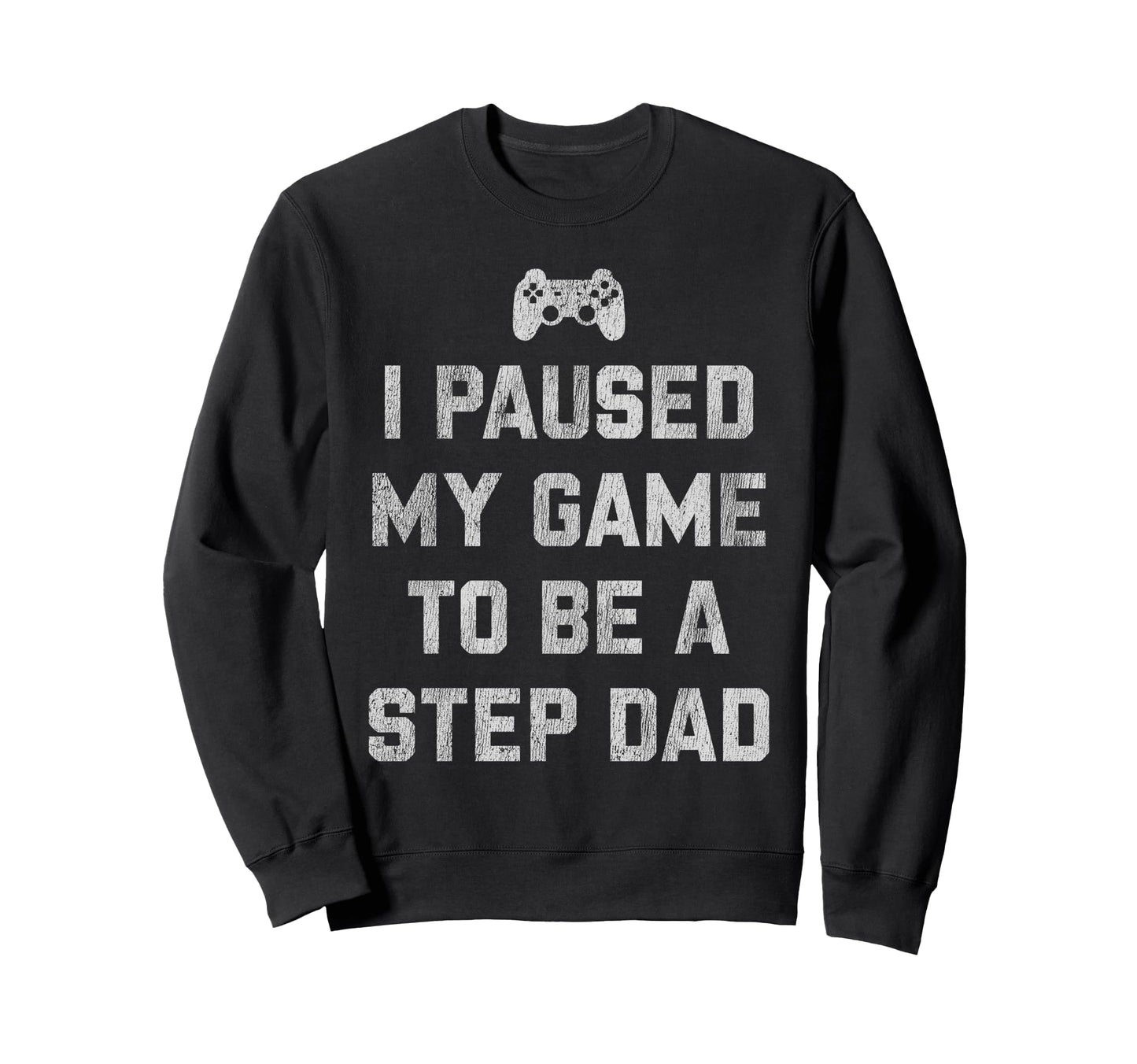 Funny Gamer Step Dad Fathers Day Sweatshirt - Streetwear Style Men Women - T-Shirt, Sweatshirt, Hoodie