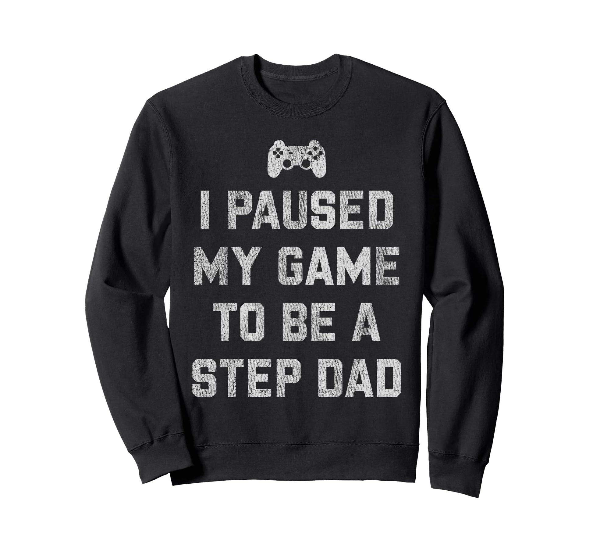 Funny Gamer Step Dad Fathers Day Sweatshirt - Streetwear Style Men Women - T-Shirt, Sweatshirt, Hoodie