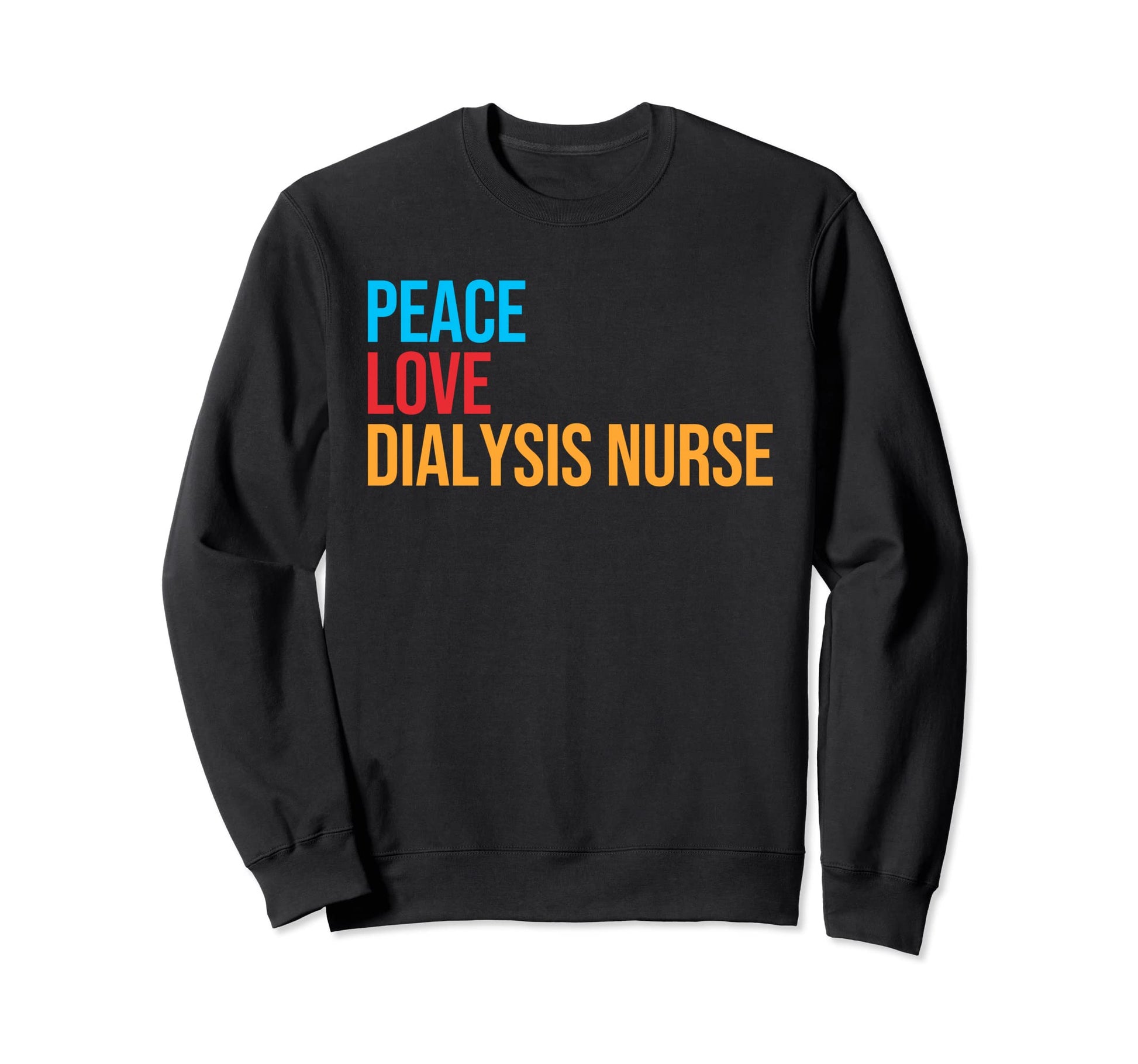Peace Love Dialysis Nurse Sweatshirt - Minimalist Print Men Women - T-Shirt, Sweatshirt, Hoodie