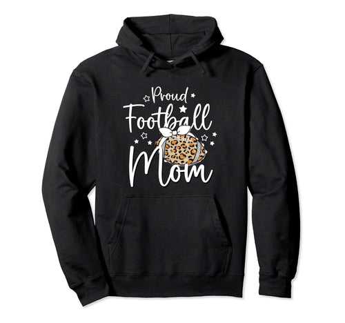 Proud Football Mom Leopard Game Day Hoodie - Fun Novelty Design Unisex - T-Shirt, Sweatshirt, Hoodie