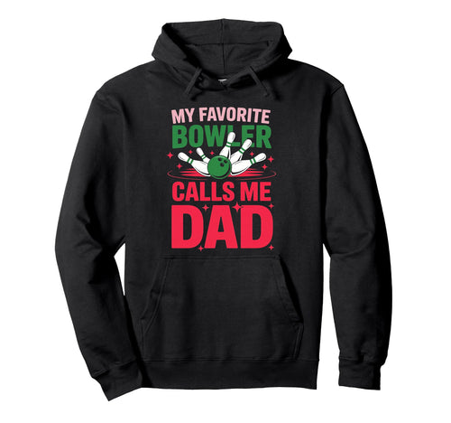 My Favorite Bowler Calls Me Dad Bowling Hoodie - Trendy Graphic Men Women - T-Shirt, Sweatshirt, Hoodie