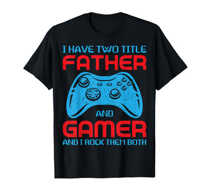 Fathers Day Gamer Daddy I Have Two T-Shirt - Fun Novelty Design Men Women - T-Shirt, Sweatshirt, Hoodie
