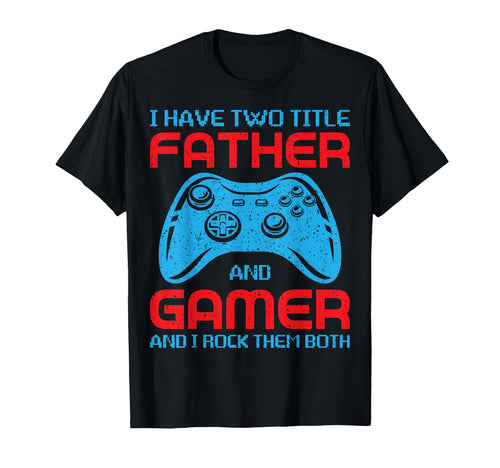 Fathers Day Gamer Daddy I Have Two T-Shirt - Fun Novelty Design Men Women - T-Shirt, Sweatshirt, Hoodie