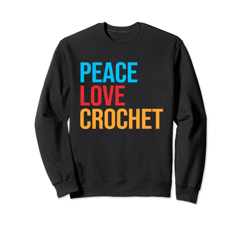 Peace Love Crochet Sweatshirt - Unique Graphic Unisex - T-Shirt, Sweatshirt, Hoodie