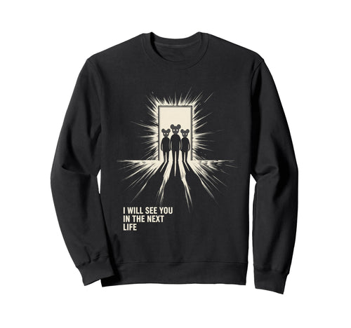 I Will See You Next Life Music Sweatshirt - Streetwear Style Men Women - T-Shirt, Sweatshirt, Hoodie