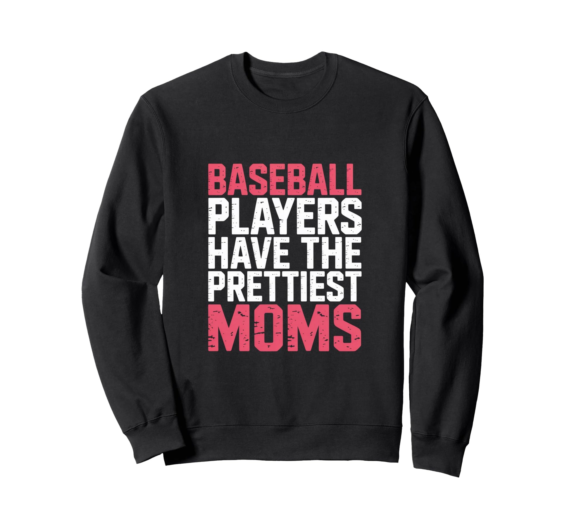 Baseball Players Have Prettiest Sweatshirt - Casual Everyday Wear Unisex - T-Shirt, Sweatshirt, Hoodie