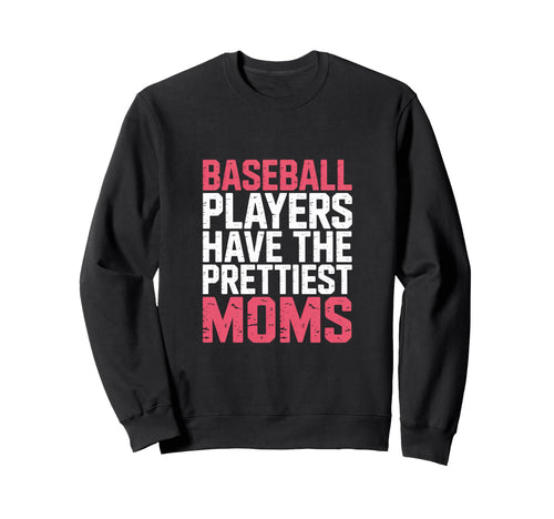 Baseball Players Have Prettiest Sweatshirt - Casual Everyday Wear Unisex - T-Shirt, Sweatshirt, Hoodie