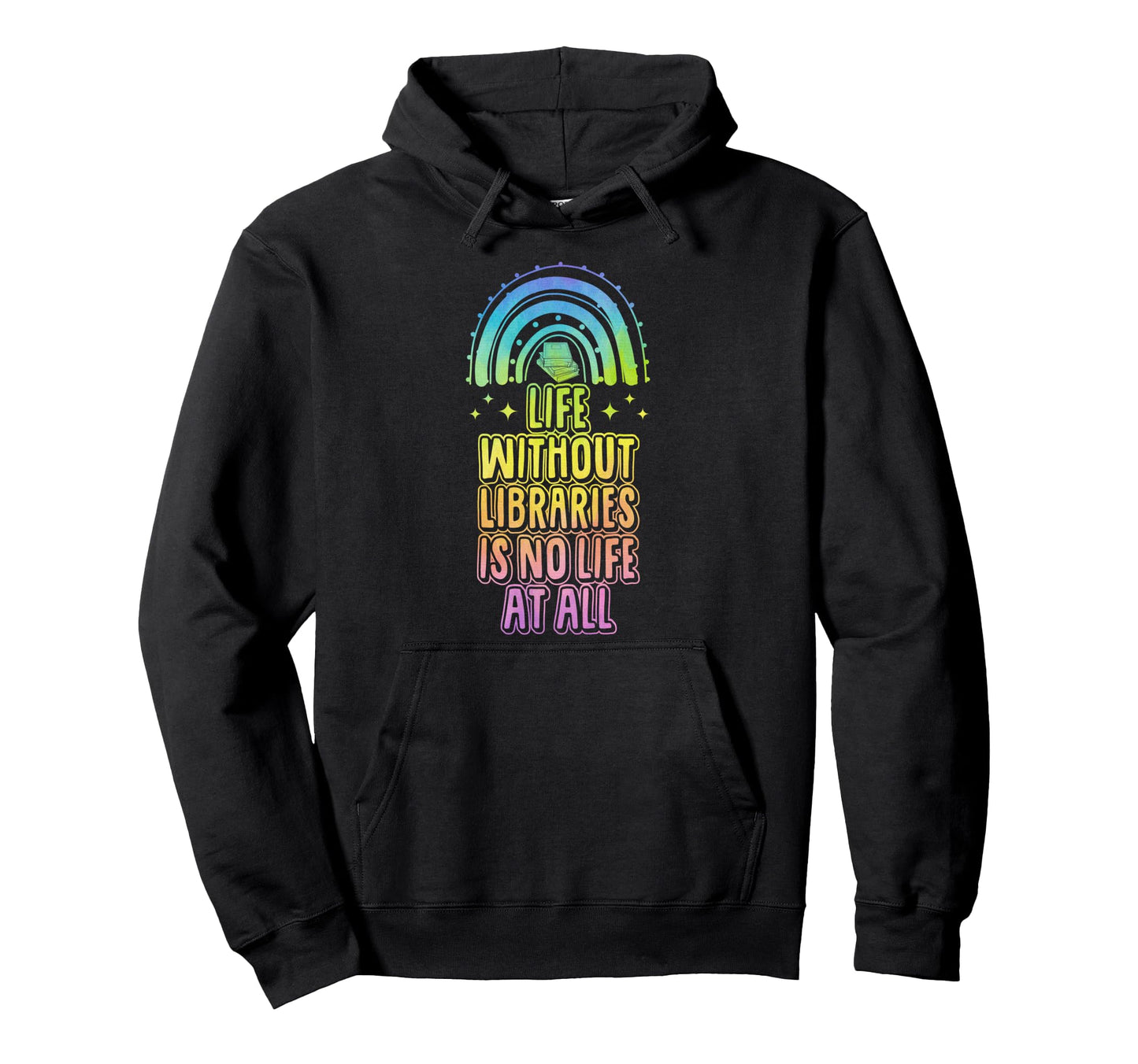 Life Without Libraries Is No Life All Hoodie - Graphic Print Unisex - T-Shirt, Sweatshirt, Hoodie
