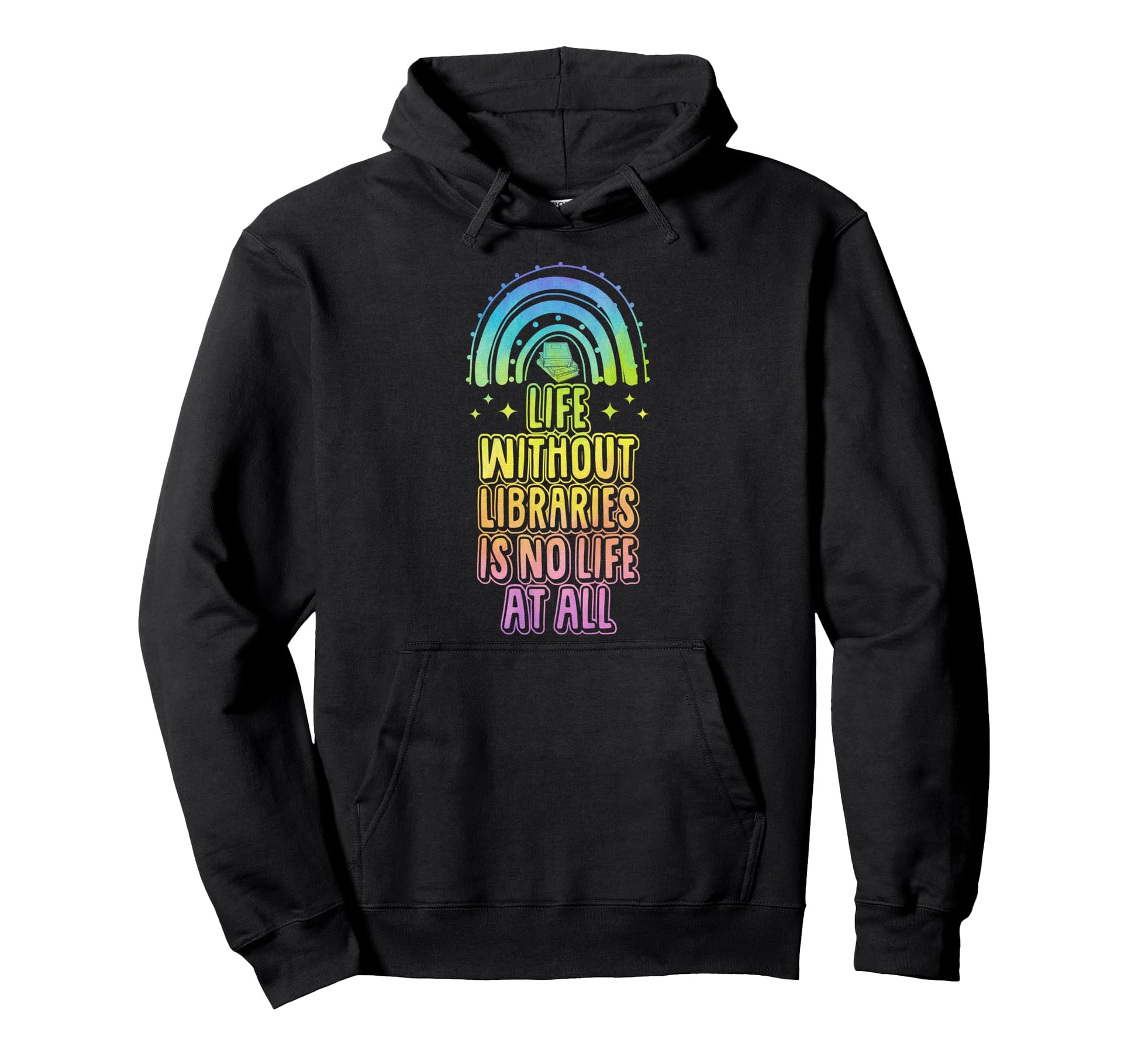 Life Without Libraries Is No Life All Hoodie - Graphic Print Unisex - T-Shirt, Sweatshirt, Hoodie