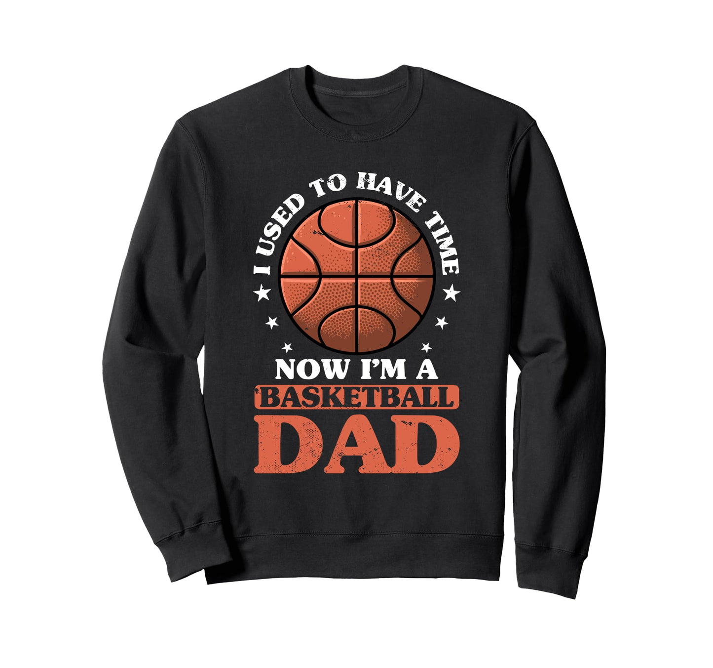Fathers Day Basketball Dad Sweatshirt - Casual Everyday Wear for Adults - T-Shirt, Sweatshirt, Hoodie