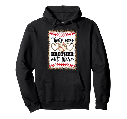 Thats My Brother Out There Sweatshirt - Custom Art Print Men Women - T-Shirt, Sweatshirt, Hoodie