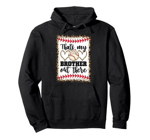 Thats My Brother Out There Sweatshirt - Custom Art Print Men Women - T-Shirt, Sweatshirt, Hoodie