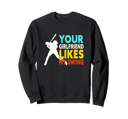 Funny Baseball Your Girlfriend Likes Sweatshirt - Unique Graphic Men Women - T-Shirt, Sweatshirt, Hoodie