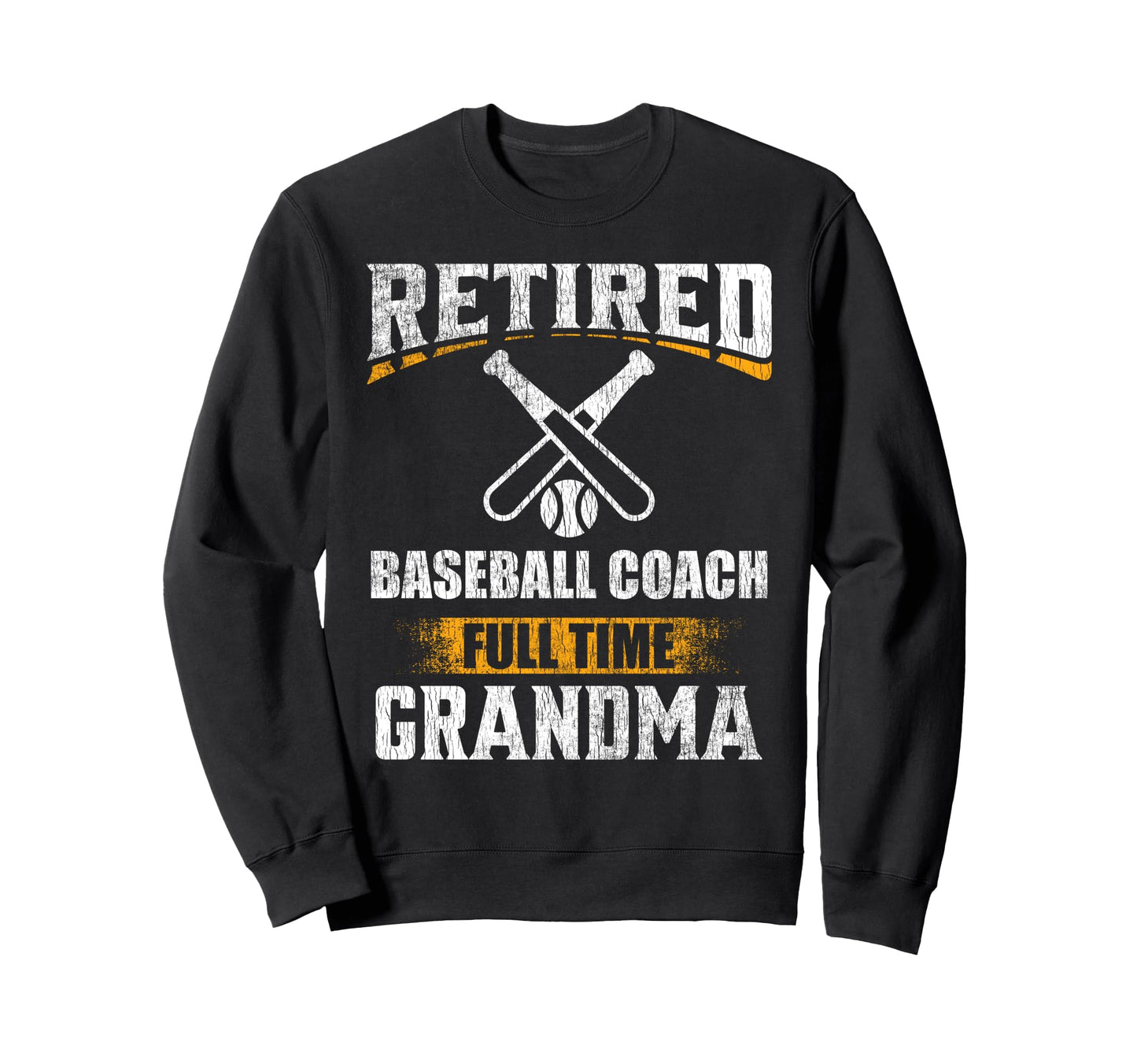 Retired Baseball Coach Full Time Sweatshirt - Unique Graphic Men Women - T-Shirt, Sweatshirt, Hoodie