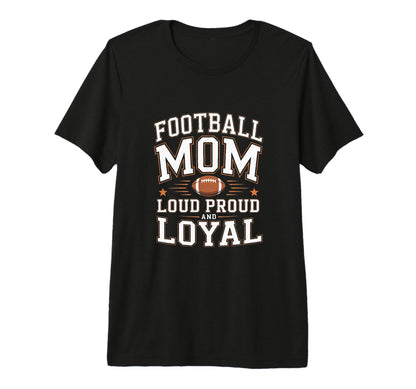 Football Mom Loud Proud And Loyal T-Shirt - Minimalist Print Men Women - T-Shirt, Sweatshirt, Hoodie