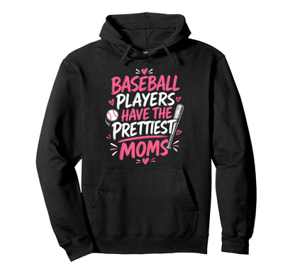 Baseball Players Have Prettiest Moms Hoodie - Graphic Print Men Women - T-Shirt, Sweatshirt, Hoodie