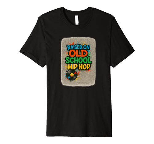 Raised Old School Hip Hop Rap Culture T-Shirt - Trendy Graphic Unisex - T-Shirt, Sweatshirt, Hoodie