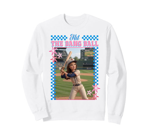 Hit Dang Ball Funny Baseball Mom Sweatshirt - Fun Novelty Design Men Women - T-Shirt, Sweatshirt, Hoodie