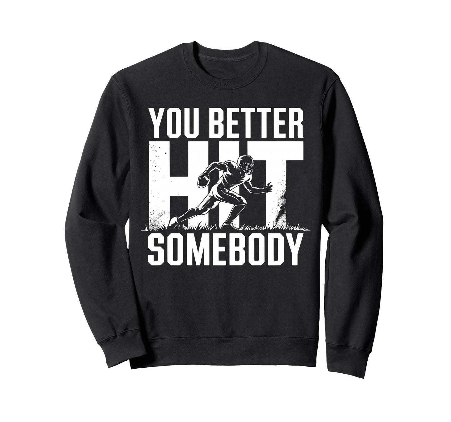 You Better Hit Somebody Game Day Sweatshirt - Fun Novelty Design Unisex - T-Shirt, Sweatshirt, Hoodie