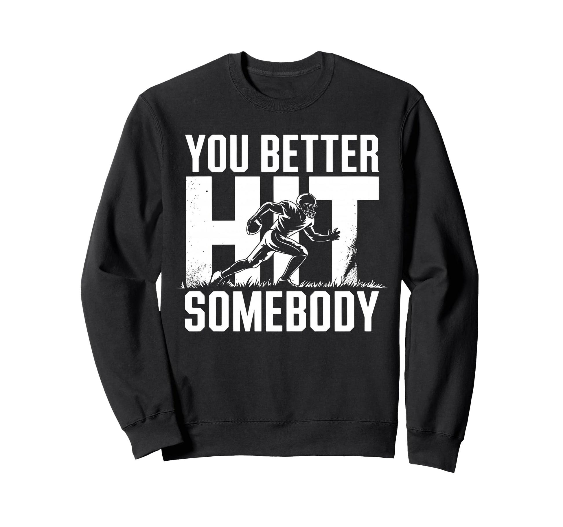You Better Hit Somebody Game Day Sweatshirt - Fun Novelty Design Unisex - T-Shirt, Sweatshirt, Hoodie