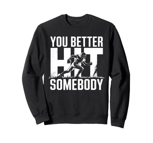 You Better Hit Somebody Game Day Sweatshirt - Fun Novelty Design Unisex - T-Shirt, Sweatshirt, Hoodie