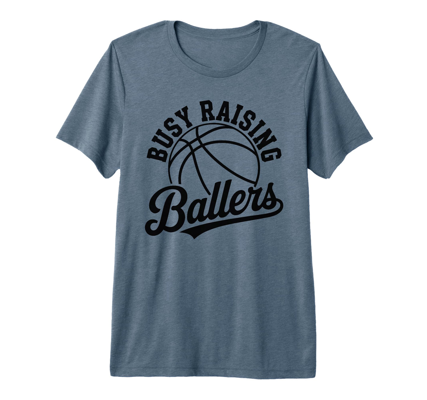 Busy Raising Ballers Funny Basketball T-Shirt - Fun Novelty Design Unisex - T-Shirt, Sweatshirt, Hoodie