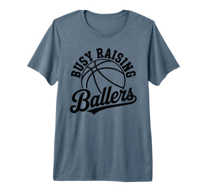 Busy Raising Ballers Funny Basketball T-Shirt - Fun Novelty Design Unisex - T-Shirt, Sweatshirt, Hoodie