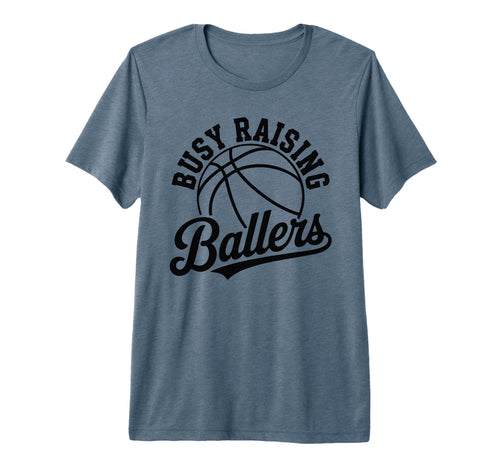 Busy Raising Ballers Funny Basketball T-Shirt - Fun Novelty Design Unisex - T-Shirt, Sweatshirt, Hoodie