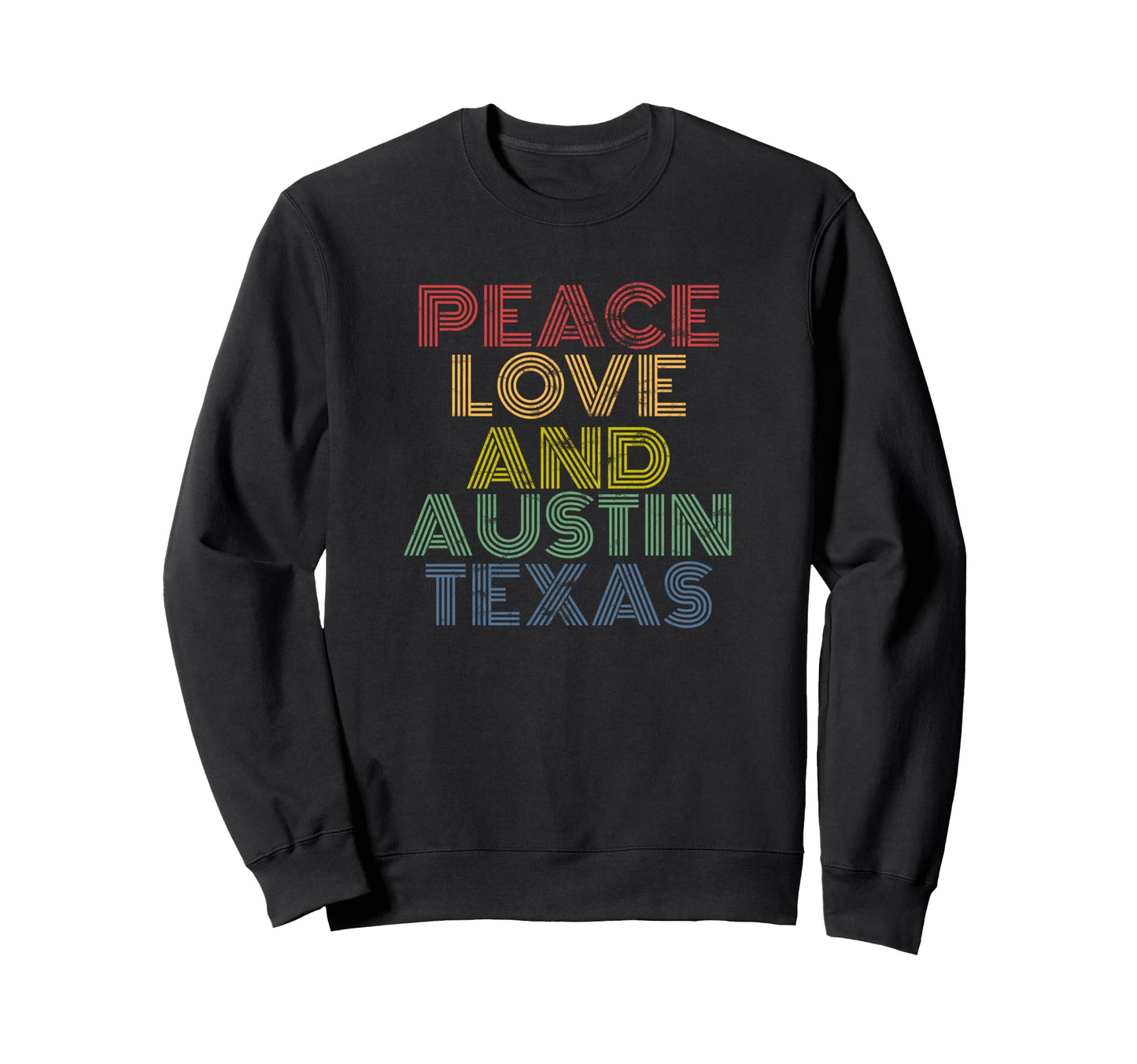 Peace Love And Austin Texas Sweatshirt - Custom Art Print Men Women - T-Shirt, Sweatshirt, Hoodie