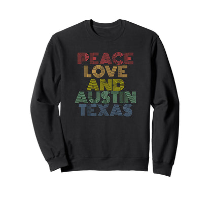 Peace Love And Austin Texas Sweatshirt - Custom Art Print Men Women - T-Shirt, Sweatshirt, Hoodie