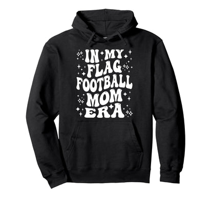 My Flag Football Mom Era Proud Game Day Hoodie - Novelty Apparel Unisex - T-Shirt, Sweatshirt, Hoodie