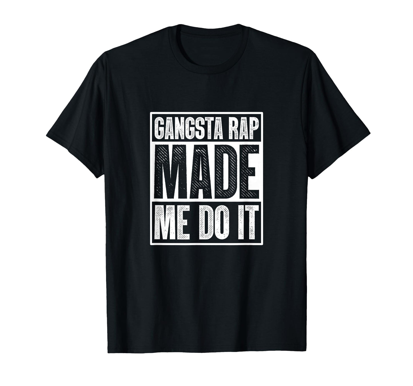 Gangsta Rap Made Me Do It Hiphop Rap T-Shirt - Trendy Graphic Men Women - T-Shirt, Sweatshirt, Hoodie