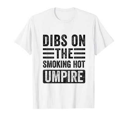 Dibs Smoking Hot Umpire Funny Wife T-Shirt - Fun Novelty Design Men Women - T-Shirt, Sweatshirt, Hoodie