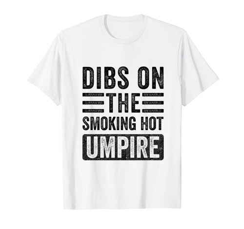 Dibs Smoking Hot Umpire Funny Wife T-Shirt - Fun Novelty Design Men Women - T-Shirt, Sweatshirt, Hoodie