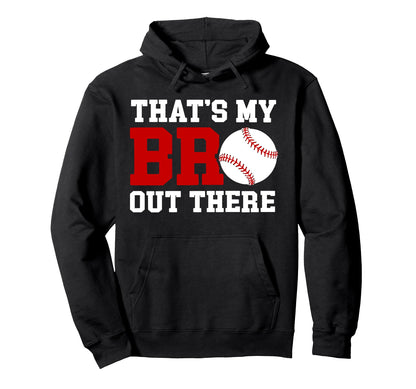 Thats My Bro Baseball Brother Baseball Hoodie - Custom Art Print Men Women - T-Shirt, Sweatshirt, Hoodie