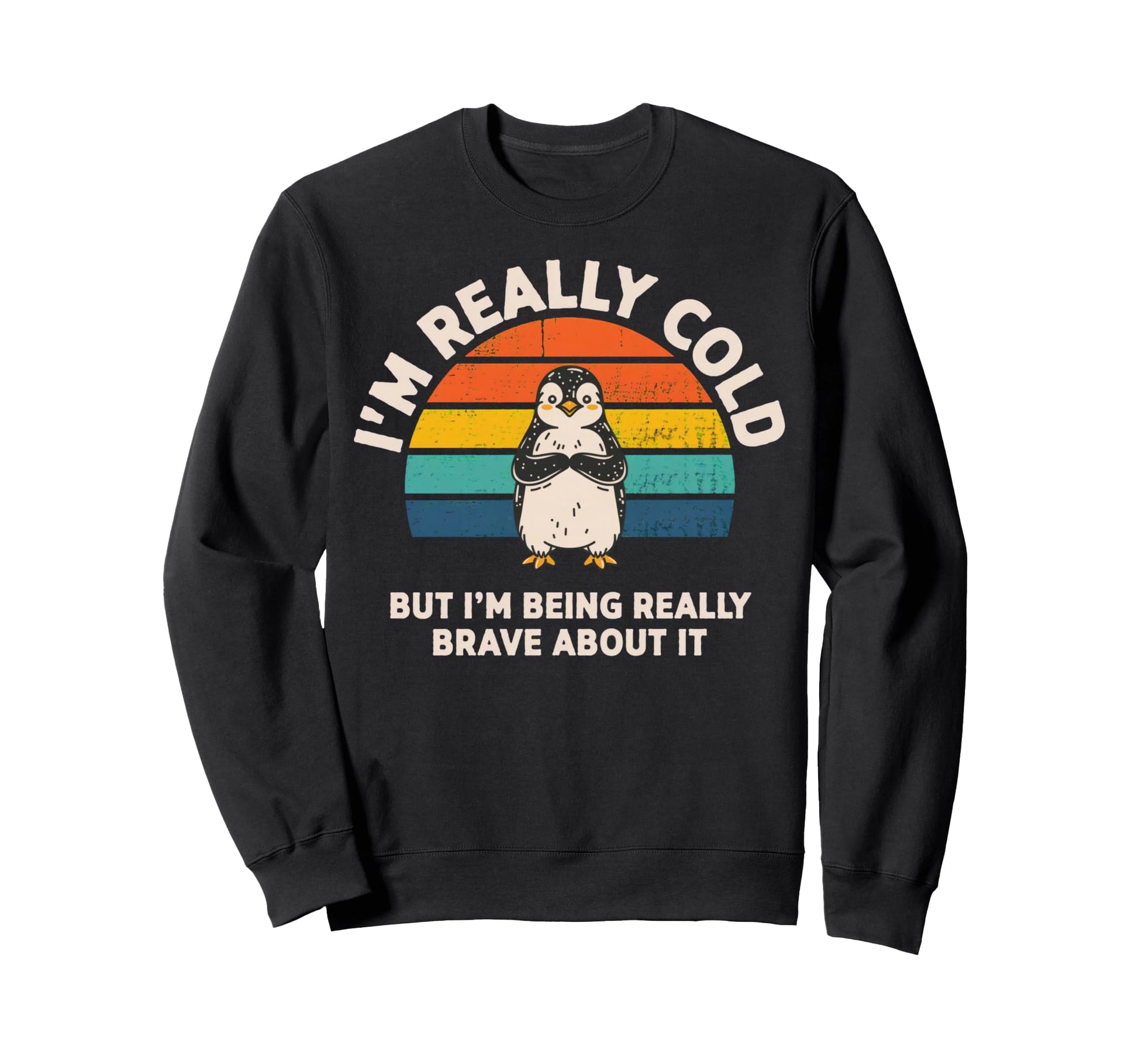 Im Really Cold But Im Being Sweatshirt - Casual Everyday Wear Unisex - T-Shirt, Sweatshirt, Hoodie