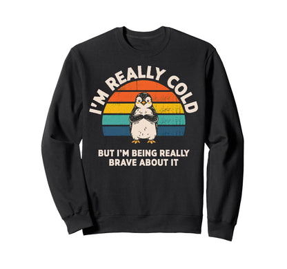 Im Really Cold But Im Being Sweatshirt - Casual Everyday Wear Unisex - T-Shirt, Sweatshirt, Hoodie