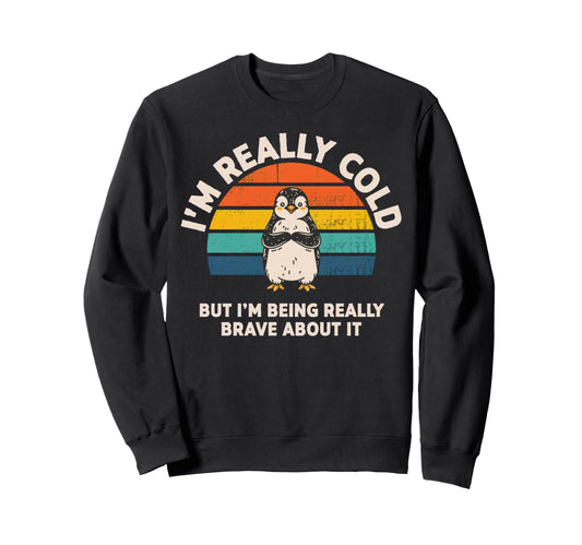 Im Really Cold But Im Being Sweatshirt - Casual Everyday Wear Unisex - T-Shirt, Sweatshirt, Hoodie