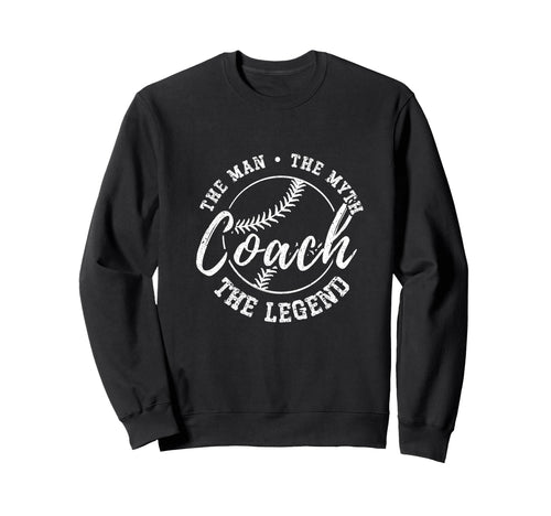 Baseball Coach Myth Legend Sweatshirt - Casual Everyday Wear for Adults - T-Shirt, Sweatshirt, Hoodie