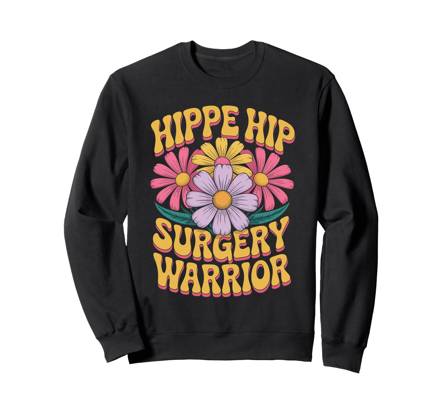 Hip Surgery Warrior Hippie Sweatshirt - Aesthetic Graphic for Adults - T-Shirt, Sweatshirt, Hoodie