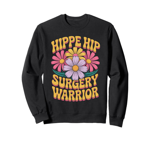 Hip Surgery Warrior Hippie Flowers Sweatshirt - Graphic Print for Adults - T-Shirt, Sweatshirt, Hoodie