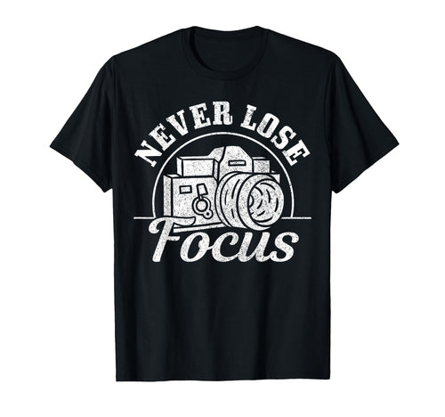 Photographer Gift Never Lose Focus T-Shirt - Minimalist Print Men Women - T-Shirt, Sweatshirt, Hoodie